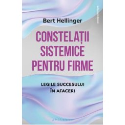 Constelatii sistemice pentru firme. Legile succesului in afaceri - Bert Hellinger