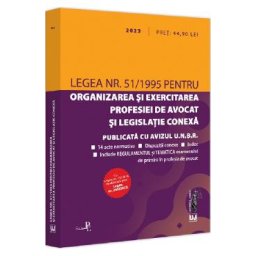 Legea nr. 51 din 1995 pentru organizarea si exercitarea profesiei de avocat si legislatie conexa: 2023