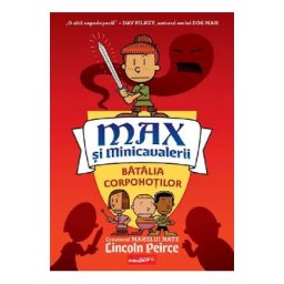 Batalia corpohotilor. Seria Max si Minicavalerii Vol.2 - Lincoln Peirce