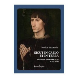Sicut in Caelo et in Terra. Studii de antropologie a religiei - Teodor Baconschi