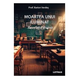 Moartea unui iluminat. Revelatie divina - Ilarion Verdes