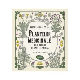 Ghidul complet al plantelor medicinale si al bolilor pe care le vindeca