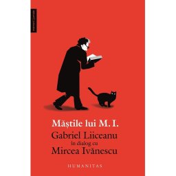 Mastile lui M. I. - Gabriel Liiceanu in dialog cu Mircea Ivanescu