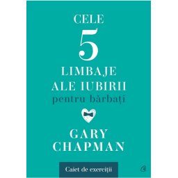 Cele cinci limbaje ale iubirii pentru barbati. Caiet de exercitii