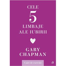 Cele cinci limbaje ale iubirii. Caiet de exercitii