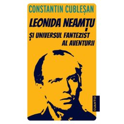 Leonida Neamtu si universul fantezist al aventurii. Bonus: Strania poveste a marelui joc – roman de Leonida Neamtu
