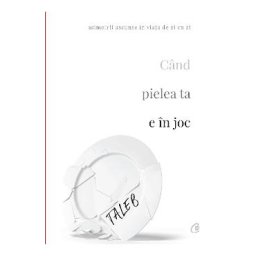 Cand pielea ta e in joc - Nassim Nicholas Taleb