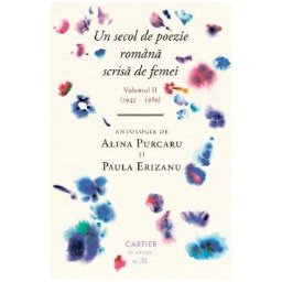Un secol de poezie romana scrisa de femei Vol.2 (1945-1989) - Alina Purcaru, Paula Erizanu