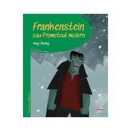 Frankenstein sau Prometeul modern. Prima mea biblioteca - Mary Shelley