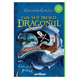 Cum sa fii pirat. Seria Cum sa-ti dresezi dragonul Vol.2 - Cressida Cowell