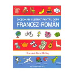 Dictionar ilustrat pentru copii: francez-roman - David Melling, Neil Morris