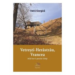 Vetresti-Herastrau, Vrancea. Marturii peste timp - Vatra Giorgica