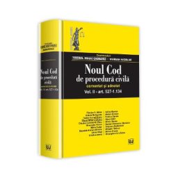 Noul Cod de procedura civila. Comentat si adnotat. Vol.2: Art. 527-1.134 - Viorel Mihai Ciobanu