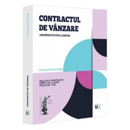 Contractul de vanzare. Jurisprudenta relevanta si comentarii - Cristina Ramona Duta