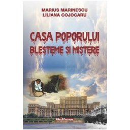 Casa poporului. Blesteme si mistere - Marius Marinescu, Liliana Cojocaru