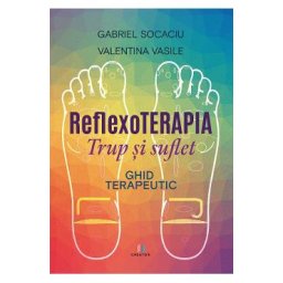 Reflexoterapia trup si suflet. Ghid terapeutic - Gabriel Socaciu, Vasile Valentina