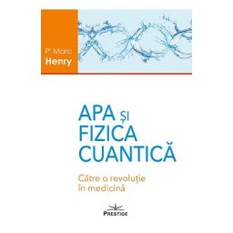 Apa si fizica cuantica. Catre o revolutie in medicina - Marc Henry