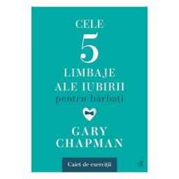 Cele cinci limbaje ale iubirii pentru barbati. Caiet de exercitii - Gary Chapman