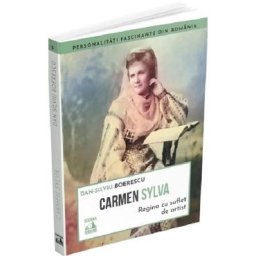 Carmen Sylva. Regina cu suflet de artist - Dan-Silviu Boerescu