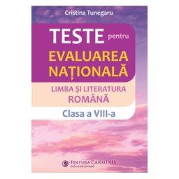Limba si literatura romana. Teste pentru evaluarea nationala - Clasa 8 - Cristina Tunegaru