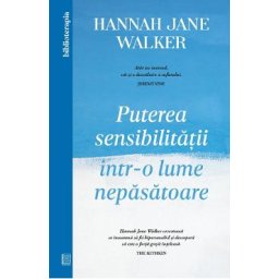 Puterea sensibilitatii intr-o lume nepasatoare - Hannah Jane Walker
