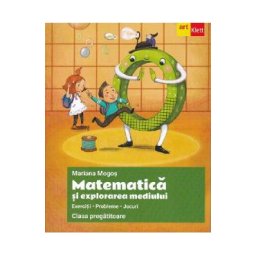 Matematica si explorarea mediului - Clasa pregatitoare - Exercitii. Probleme. Jocuri - Mariana Mogos