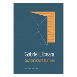 Scrisori catre fiul meu - Gabriel Liiceanu