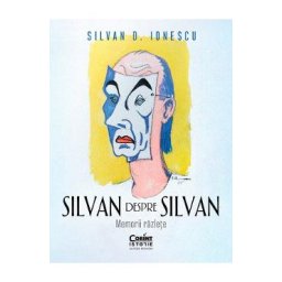 Silvan despre Silvan. Memorii razlete - Silvan D. Ionescu