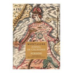 Jurnal de calatorie. Scrisori - Michel de Montaigne