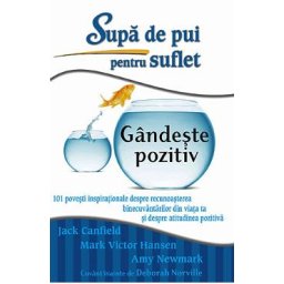 Supa de pui pentru suflet: Gandeste pozitiv - Jack Canfield, Mark Victor Hansen, Amy Newmark