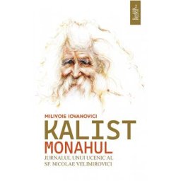 Kalist Monahul. Jurnalul unui ucenic al Sf. Nicolae Velimirovici - Milivoie Iovanovici