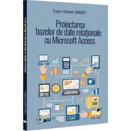 Proiectarea bazelor de date relationale cu Microsoft Access - Eugen Gabriel Garais