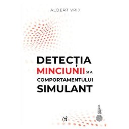 Detectia minciunii si a comportamentului simulant: Dileme si oportunitati - Aldert Vrij