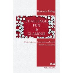 Challenge, Fun and Glamour. Mini dictionar de cuvinte englezesti - Hortensia Parlog