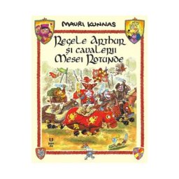 Regele Arthur si cavalerii Mesei Rotunde - Mauri Kunnas, Tarja Kunnas
