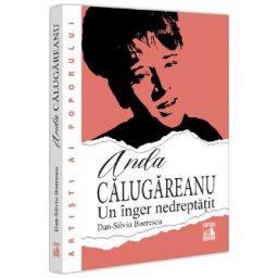 Anda Calugareanu, un inger nedreptatit - Dan-Silviu Boerescu