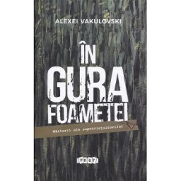 In gura foametei. Marturii ale supravietuitorilor - Alexei Vakulovski
