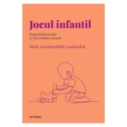 Descopera Psihologia. Jocul infantil. Importanta jocului in dezvoltarea umana - Maite Garaigordobil Landazabal