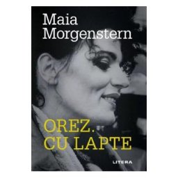 Orez. Cu lapte - Maia Morgenstern