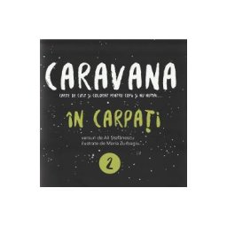Caravana: In Carpati. Carte de citit si colorat pentru copii si nu numai - Ali Stefanescu