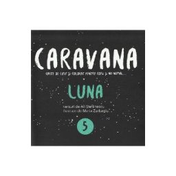 Caravana: Luna. Carte de citit si colorat pentru copii si nu numai - Ali Stefanescu
