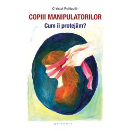 Copiii manipulatorilor. Cum ii protejam?