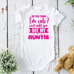 Body personalizat cu mesajul So you think I m cute wait until you see my auntie