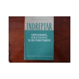 Indreptar ortografic,ortoepic si de punctuatie