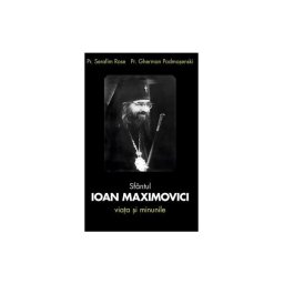 Sfantul Ioan Maximovici. Viata si minunile