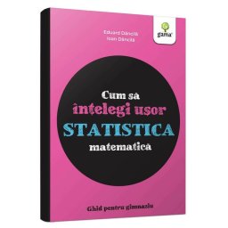 Cum sa intelegi usor statistica matematica. Ghid pentru gimnaziu