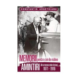 Memorii pentru cei de maine, Amintiri din vremea celor de ieri 1871-1916 (vol. 1)