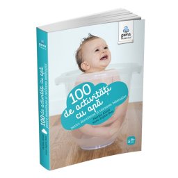 100 de activitati cu apa pentru dezvoltarea si relaxarea bebelusului