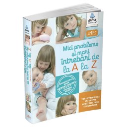 Mici probleme si mari intrebari de la A la Z. Raspunsurile unui pedopsihiatru