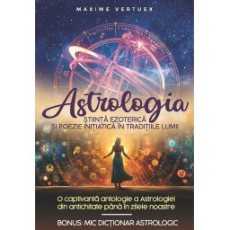 Astrologia – Stiinta Ezoterica si Poezie Initiatica in Traditiile Lumii